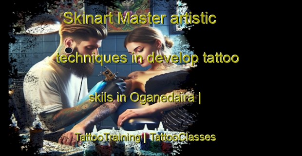 Skinart Master artistic techniques in develop tattoo skils in Oganedaira | TattooTraining | TattooClasses | SkinartTraining-Japan